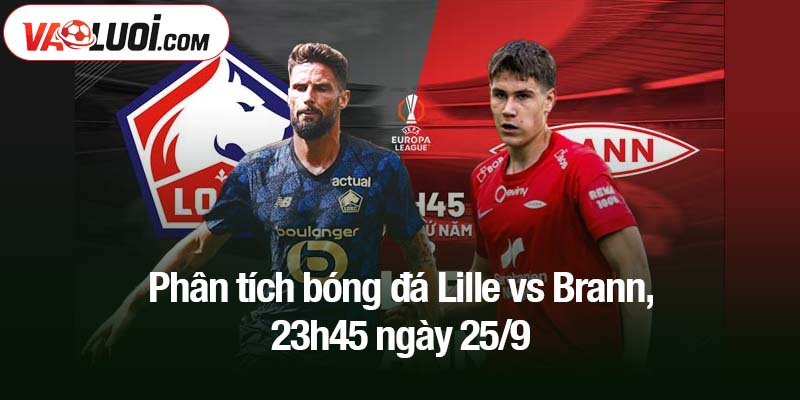Phân tích bóng đá Lille vs Brann, 23h45 ngày 25/9