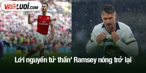 Lời nguyền tử thần' Ramsey nóng trở lại