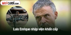 Luis Enrique nhập viện khẩn cấp