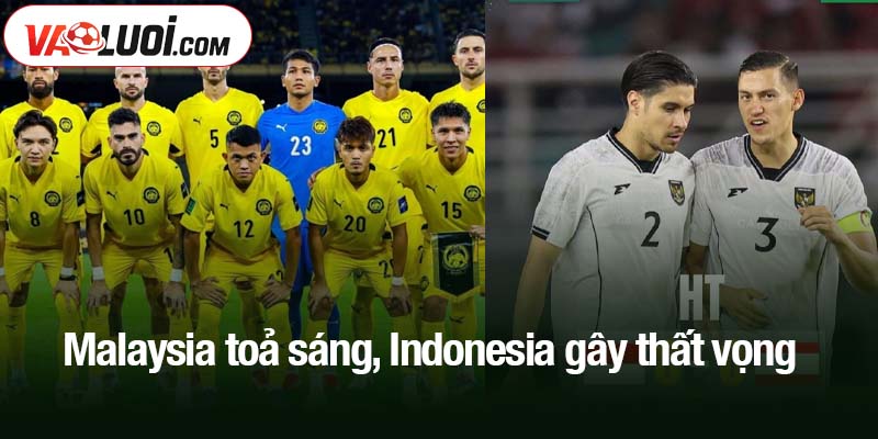 Malaysia toả sáng, Indonesia gây thất vọng