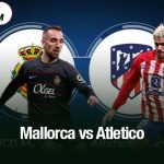 Mallorca vs Atletico