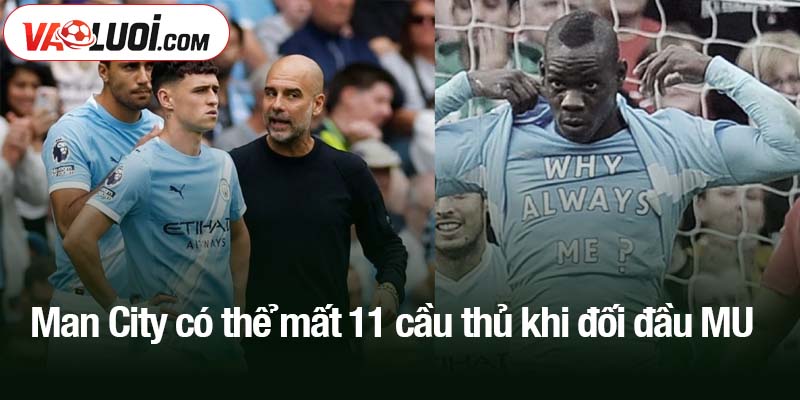 Man City có thể mất 11 cầu thủ khi đối đầu MU