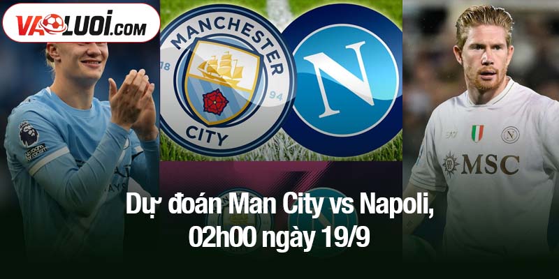 Dự đoán Man City vs Napoli, 02h00 ngày 19/9