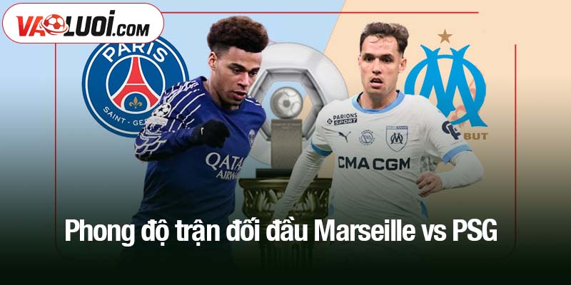 Phong độ trận đối đầu Marseille vs PSG