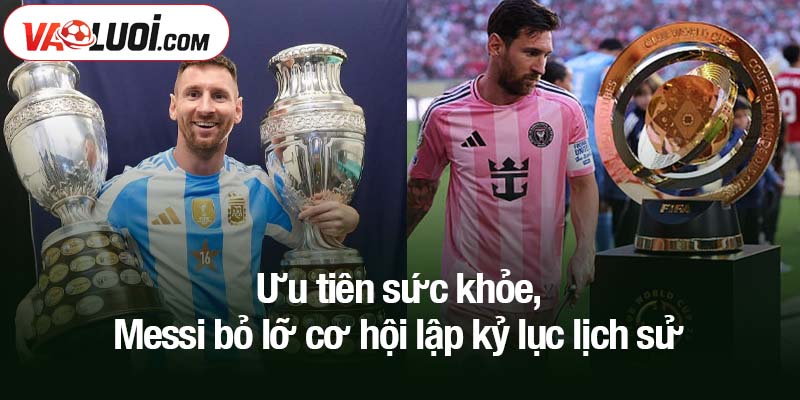 Lionel Messi bỏ lỡ cơ hội lập kỷ lục lịch sử để giữ thể lực cho tương lai Ưu tiên sức khỏe, Messi bỏ lỡ cơ hội lập kỷ lục lịch sử