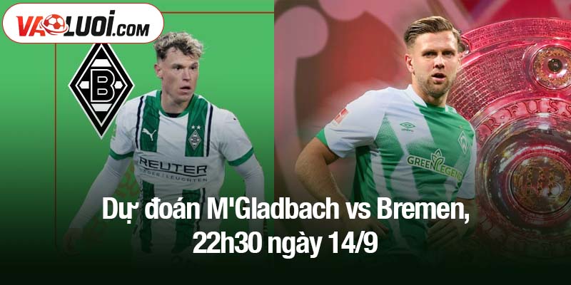 Dự đoán M'Gladbach vs Bremen, 22h30 ngày 14/9