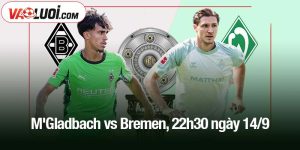 M'Gladbach vs Bremen, 22h30 ngày 14/9