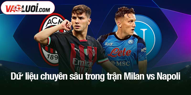Dữ liệu chuyên sâu trong trận Milan vs Napoli
