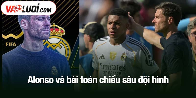 Món quà tại Bernabeu dành cho mọi kẻ ghé thăm Alonso và bài toán chiều sâu đội hình