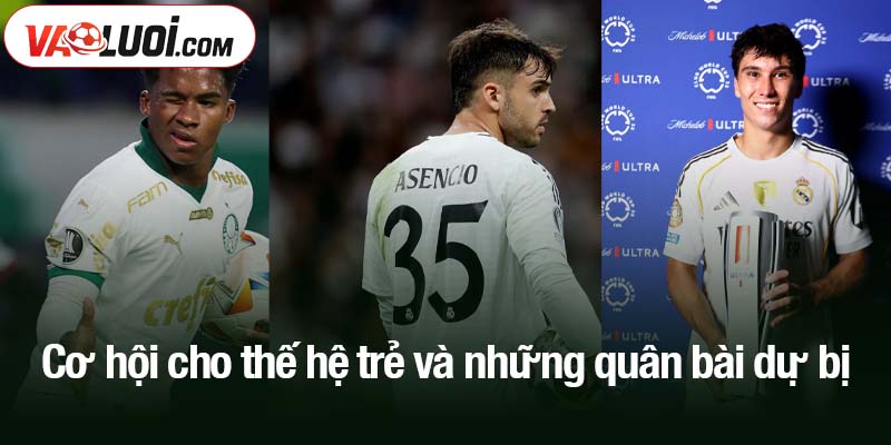 Món quà tại Bernabeu dành cho mọi kẻ ghé thăm Cơ hội cho thế hệ trẻ và những quân bài dự bị