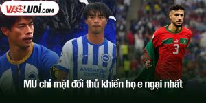 MU chỉ mặt đối thủ khiến họ e ngại nhất