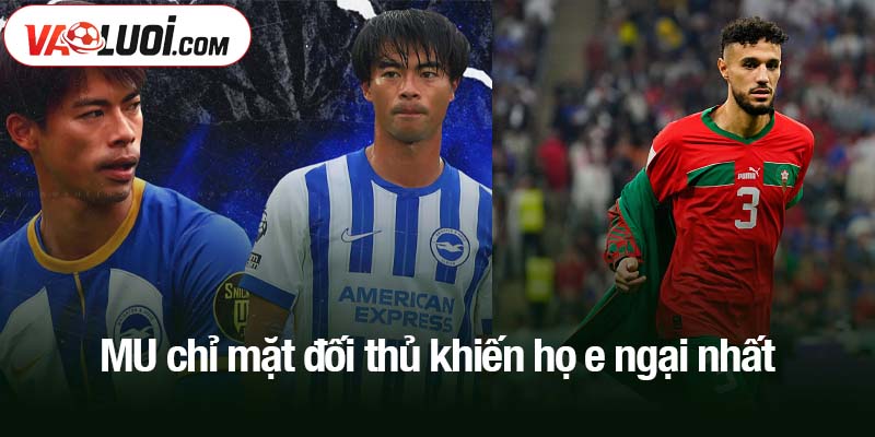 MU chỉ mặt đối thủ khiến họ e ngại nhất