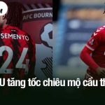 MU tăng tốc chiêu mộ cầu thủ