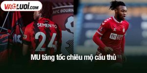 MU tăng tốc chiêu mộ cầu thủ