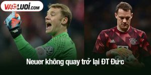 Neuer không quay trở lại ĐT Đức
