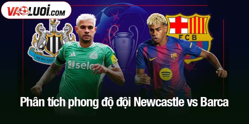 Phân tích phong độ đội Newcastle vs Barca