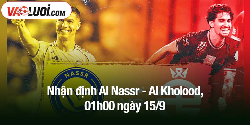 Nhận định Al Nassr - Al Kholood, 01h00 ngày 15/9