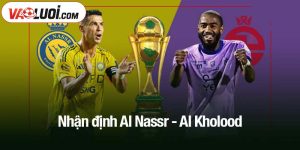 Nhận định Al Nassr - Al Kholood
