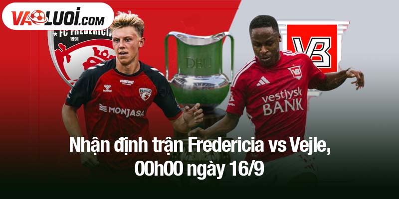 Nhận định trận Fredericia vs Vejle, 00h00 ngày 16/9