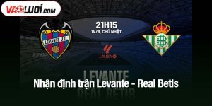 Nhận định trận Levante - Real Betis