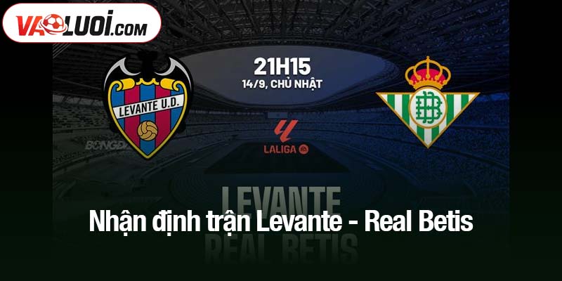 Nhận định trận Levante - Real Betis