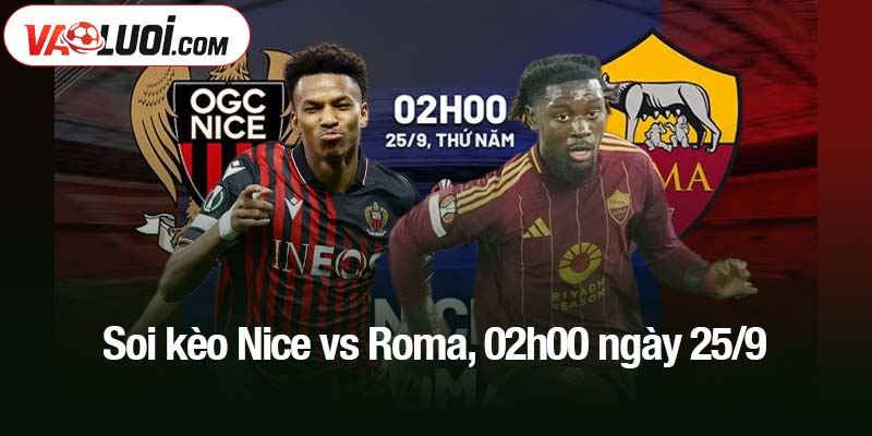 Soi kèo Nice vs Roma, 02h00 ngày 25/9