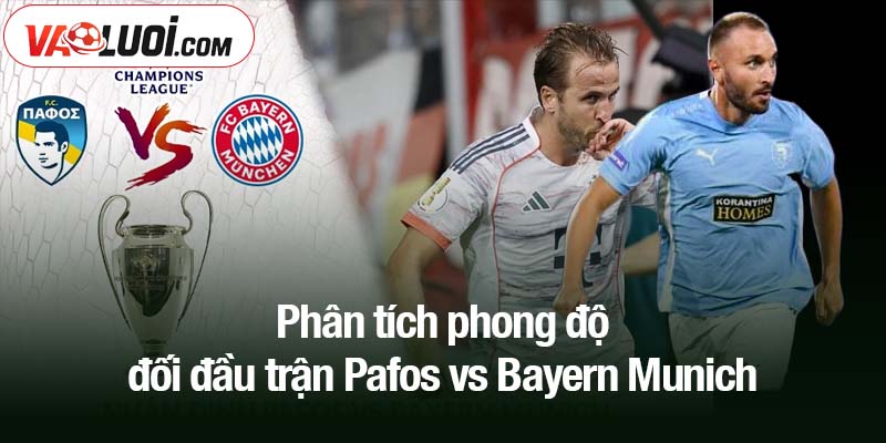 Phân tích phong độ đối đầu trận Pafos vs Bayern Munich