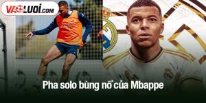 Pha solo bùng nổ của Mbappe