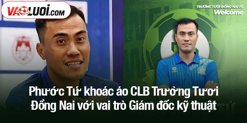 Cựu tuyển thủ Phước Tứ khoác áo CLB Trường Tươi Đồng Nai Phước Tứ khoác áo CLB Trường Tươi Đồng Nai với vai trò Giám đốc kỹ thuật