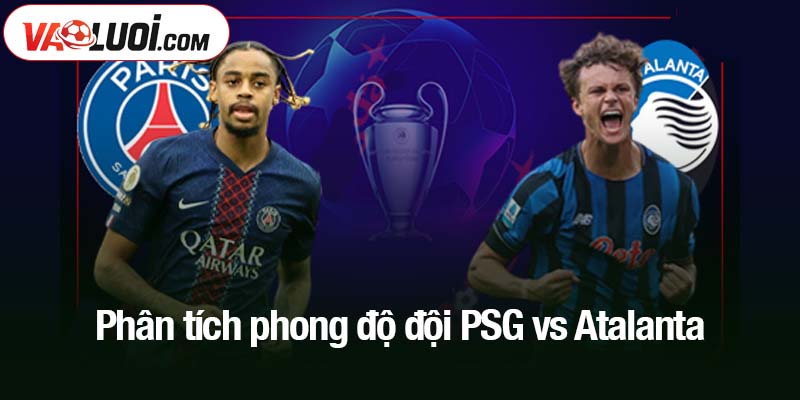 Phân tích phong độ đội PSG vs Atalanta 