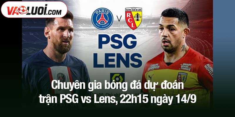 Chuyên gia bóng đá dự đoán trận PSG vs Lens, 22h15 ngày 14/9