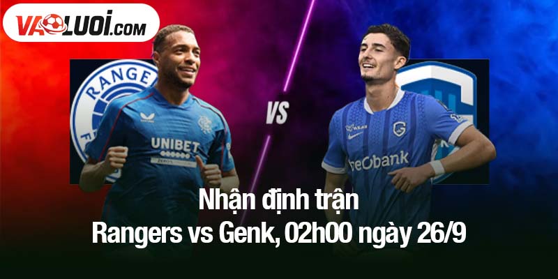 Nhận định trận Rangers vs Genk, 02h00 ngày 26/9