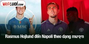 Rasmus Hojlund đến Napoli theo dạng mượn