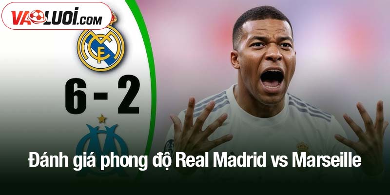 Đánh giá phong độ Real Madrid vs Marseille