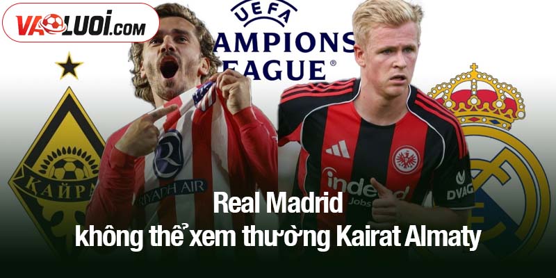 Real Madrid không thể xem thường Kairat Almaty