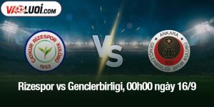Rizespor vs Genclerbirligi, 00h00 ngày 16/9