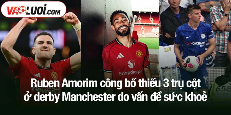 Ruben Amorim công bố thiếu 3 trụ cột ở derby Manchester do vấn đề sức khoẻ