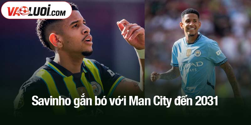 Savinho gắn bó với Man City đến 2031
