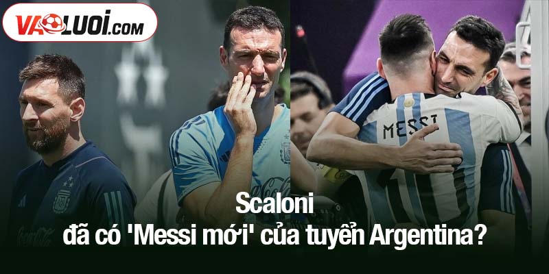 Scaloni đã có "Messi mới" của tuyển Argentina?