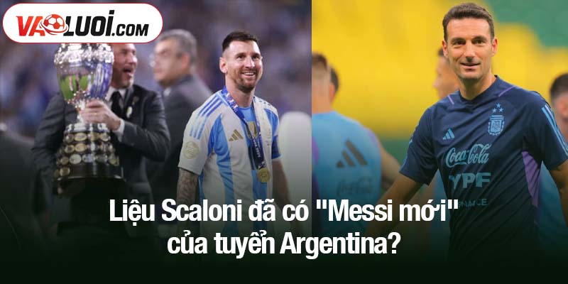 Scaloni đã có 'Messi mới' của tuyển Argentina? Liệu Scaloni đã có "Messi mới" của tuyển Argentina?