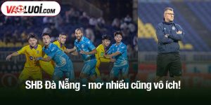 SHB Đà Nẵng - mơ nhiều cũng vô ích!
