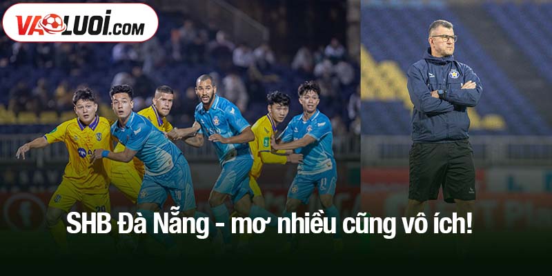 SHB Đà Nẵng - mơ nhiều cũng vô ích!