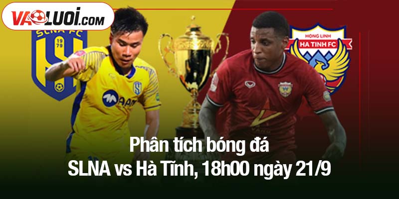 Phân tích bóng đá SLNA vs Hà Tĩnh, 18h00 ngày 21/9
