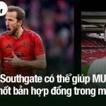 Southgate có thể giúp MU chốt bản hợp đồng trong mơ