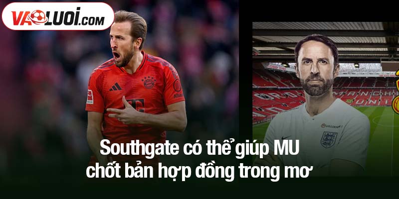 Southgate có thể giúp MU chốt bản hợp đồng trong mơ