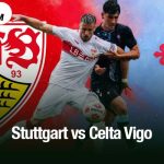 Stuttgart vs Celta Vigo
