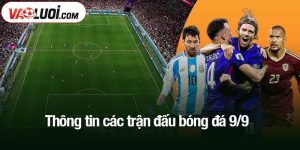Thông tin các trận đấu bóng đá 9/9 mới nhất
