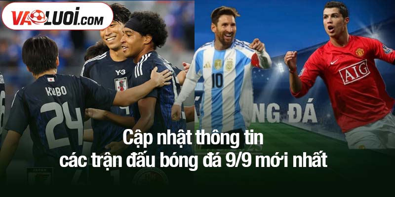 Thông tin các trận đấu bóng đá 9/9 cập nhật mới nhất Cập nhật thông tin các trận đấu bóng đá 9/9 mới nhất