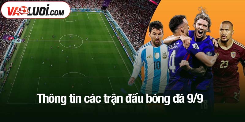 Thông tin các trận đấu bóng đá 9/9 mới nhất