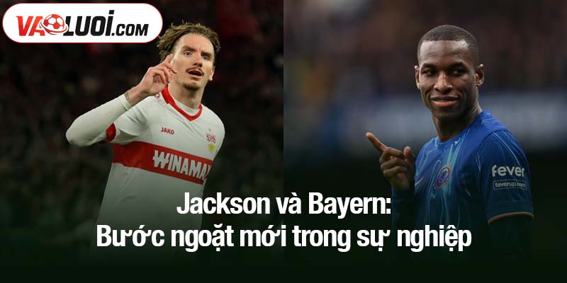 Thương vụ Jackson - dấu mốc vàng trong lịch sử Bayern Jackson và Bayern: Bước ngoặt mới trong sự nghiệp